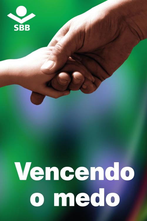 Cover of the book Vencendo o medo by Sociedade Bíblica do Brasil, Sociedade Bíblica do Brasil