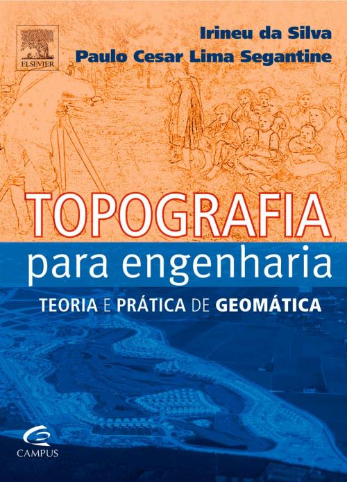 Cover of the book Topografia para Engenharia by Paulo Segantine, Irineu Silva, Elsevier Editora Ltda.
