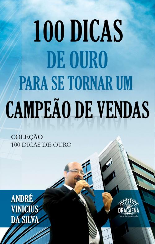 Cover of the book 100 dicas de ouro para se tornar um campeão de vendas by André Vinícius da Silva, Editora Dracaena