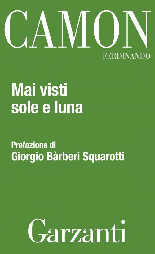 Cover of the book Mai visti sole e luna by Ferdinando Camon, Garzanti