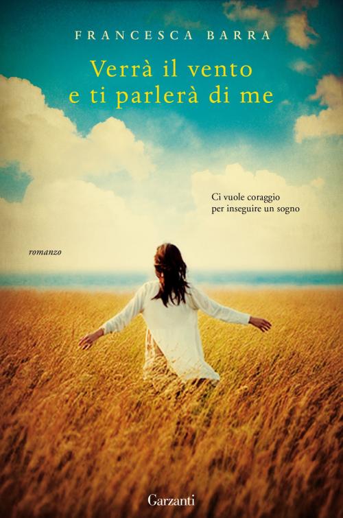 Cover of the book Verrà il vento e ti parlerà di me by Francesca Barra, Garzanti