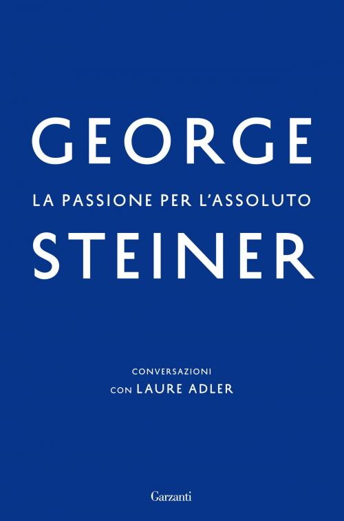 Cover of the book La passione per l'assoluto by George Steiner, Garzanti