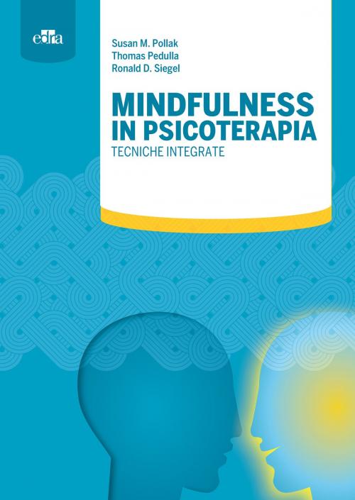 Cover of the book Mindfulness in psicoterapia by Thomas Pedulla, Ronald D. Siegel, Susan M. Pollak, Edra