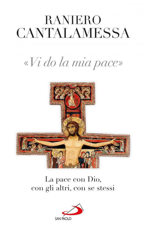 Cover of the book Vi do la mia pace. La pace con Dio, con gli altri, con se stessi by Raniero Cantalamessa, San Paolo Edizioni