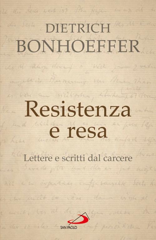 Cover of the book Resistenza e resa. Lettere e scritti dal carcere by Dietrich Bonhoeffer, San Paolo Edizioni