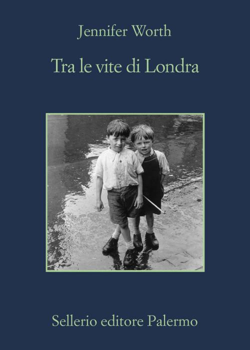 Cover of the book Tra le vite di Londra by Jennifer Worth, Sellerio Editore