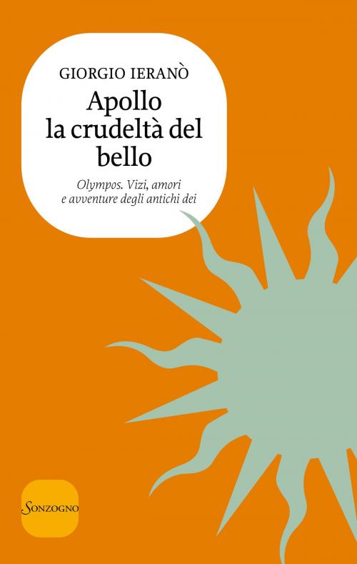 Cover of the book Apollo la crudeltà del bello by Giorgio Ieranò, Sonzogno