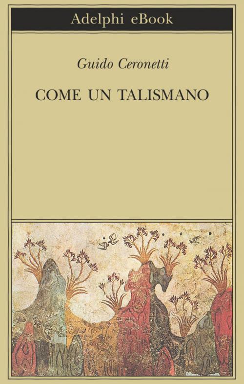 Cover of the book Come un talismano by Guido Ceronetti, Adelphi