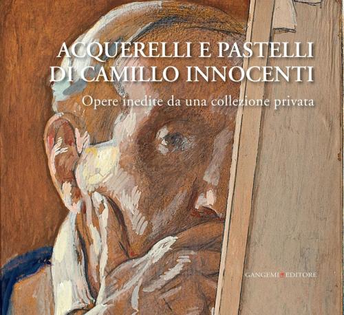 Cover of the book Acquerelli e pastelli di Camillo Innocenti by Maria Catalano, Anna Maria Di Stefano, Stefania Gagliardini, Gangemi Editore