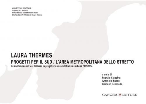 Cover of the book Laura Thermes. Progetti per il sud / L'area metropolitana dello stretto by AA. VV., Gangemi Editore