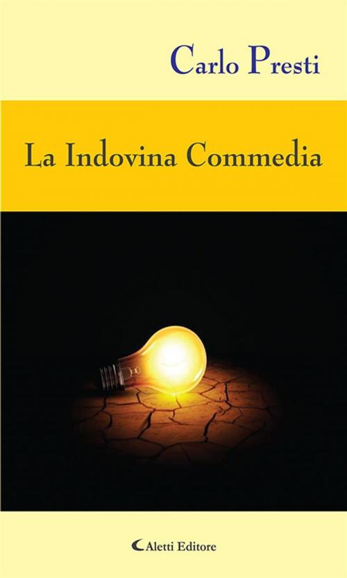 Cover of the book La Indovina Commedia by Carlo Presti, Aletti Editore