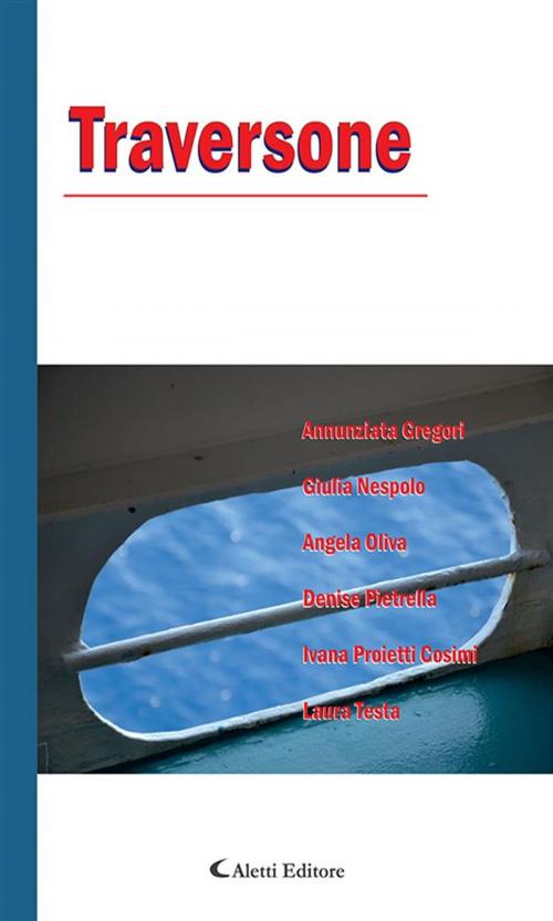 Cover of the book Traversone by Laura Testa, Ivana Proietti Cosimi, Denise Pietrella, Angela Oliva, Giulia Nespolo, Annunziata Gregori, Aletti Editore