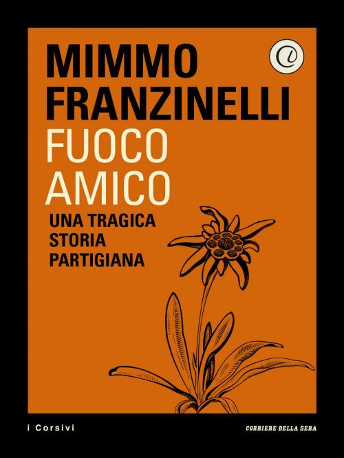 Cover of the book Fuoco amico by Mimmo Franzinelli, Corriere della Sera