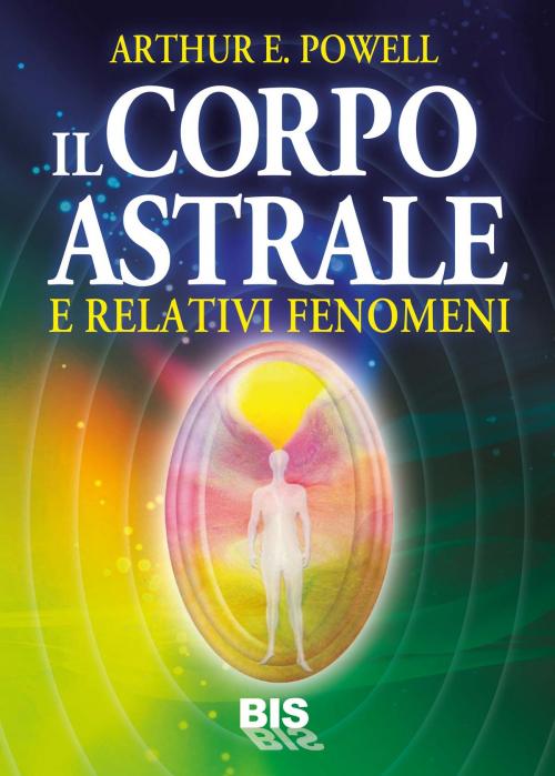 Cover of the book Il Corpo Astrale by Arthur Powell, Bis Edizioni