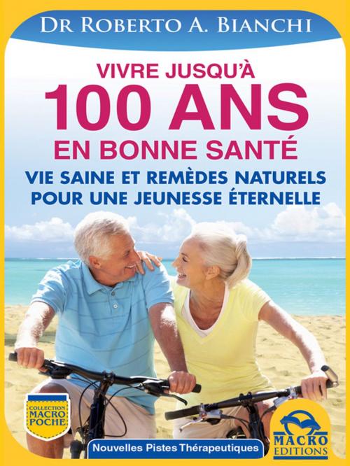 Cover of the book Vivre jusqu'à 100 ANS en bonne santé by Roberto Bianchi, Macro Editions