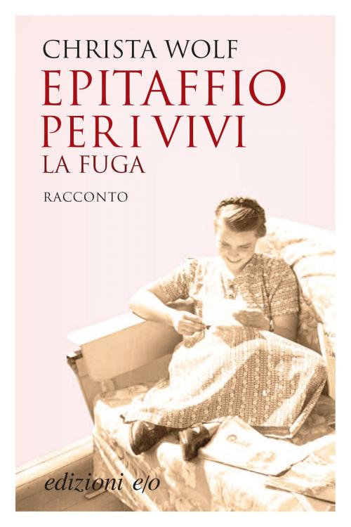 Cover of the book Epitaffio per i vivi. La fuga by Christa Wolf, Gerhard Wolf, Edizioni e/o