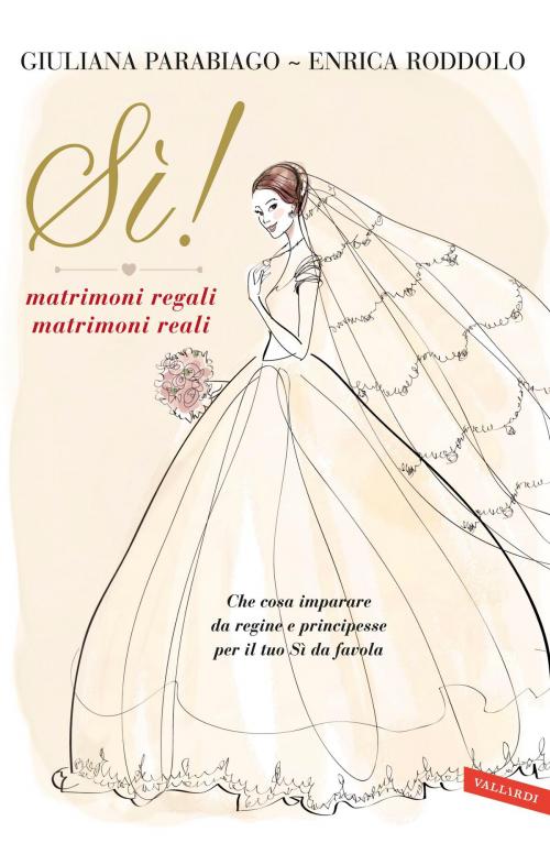 Cover of the book Sì! matrimoni regali matrimoni reali by Enrica Roddolo, Giuliana Parabiago, VALLARDI