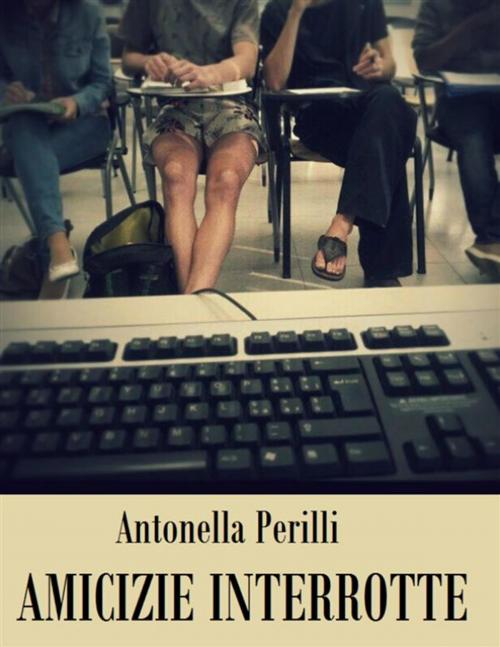 Cover of the book Amicizie interrotte by Antonella Perilli, editrice GDS