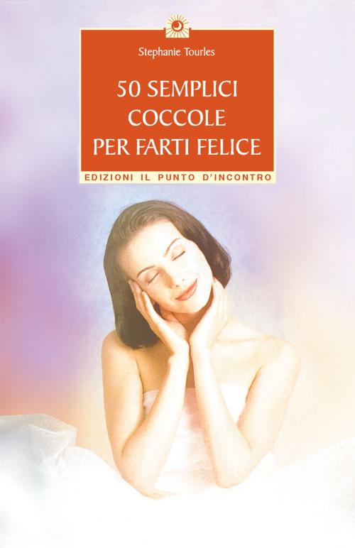 Cover of the book 50 semplici coccole per farti felice by Stephanie Tourles, Edizioni il Punto d'Incontro