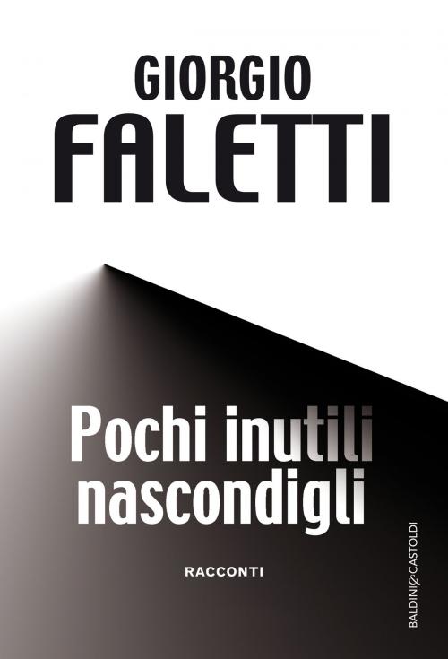 Cover of the book Pochi inutili nascondigli by Giorgio Faletti, Baldini&Castoldi