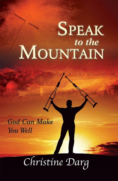 Cover of the book Speak to the Mountain :God Can Make You Well by Christine Darg, Evangelista Media srl