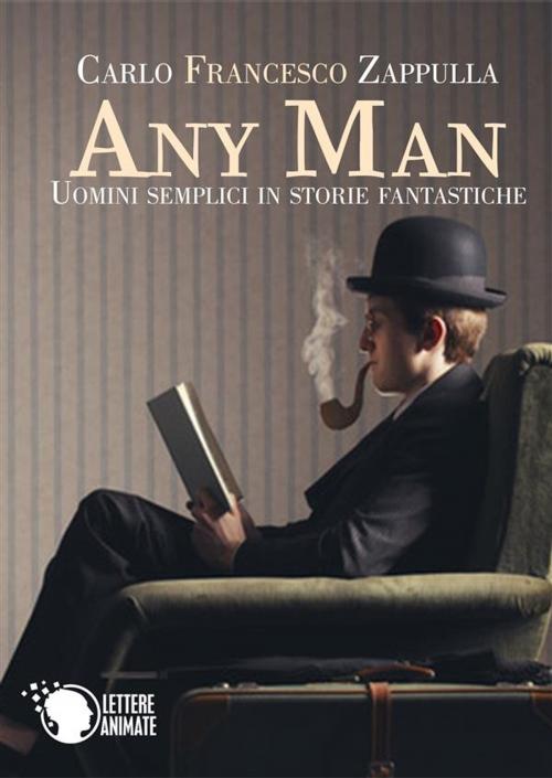 Cover of the book Any Man, uomini semplici in storie fantastiche by Carlo Francesco Zappulla, Lettere Animate Editore