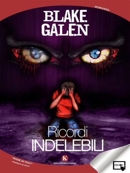 Cover of the book Ricordi indelebili by Blake Galen, Kimerik