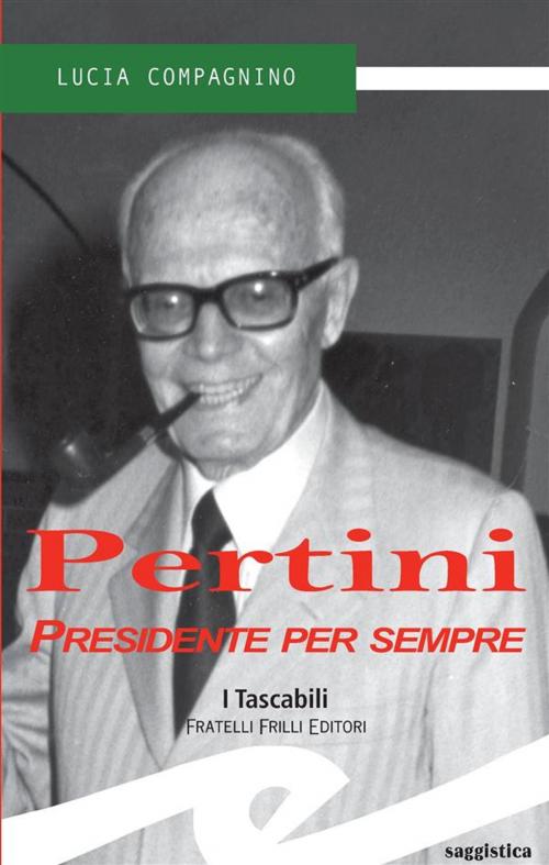 Cover of the book Pertini. Presidente per sempre by Lucia Compagnino, Fratelli Frilli Editori