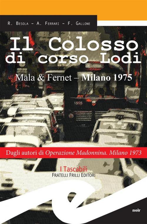 Cover of the book Il Colosso di corso Lodi by R. Besola, A. Ferrari, F. Gallone, Fratelli Frilli Editori