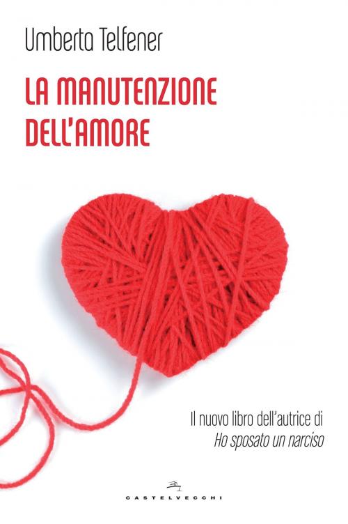 Cover of the book La manutenzione dell'amore by Umberta Telfener, Castelvecchi
