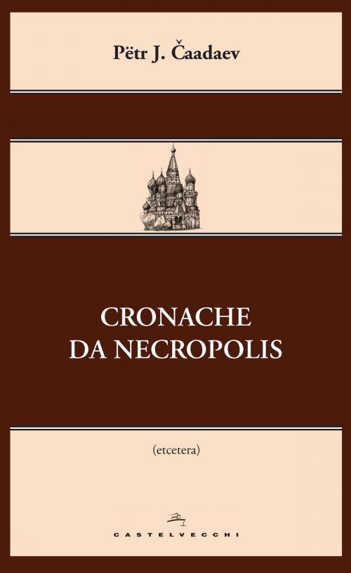 Cover of the book Cronache da Necropolis by Pëtr Čaadaev, Castelvecchi