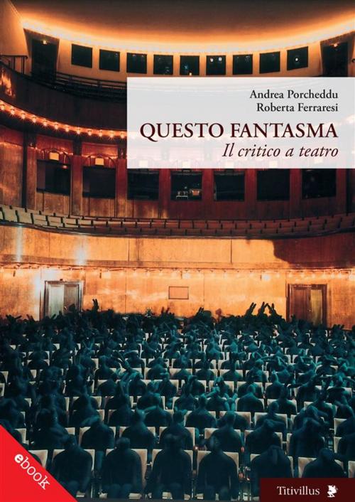 Cover of the book Questo Fantasma by Andrea Porcheddu, Roberta Ferraresi, Titivillus Mostre Editoria