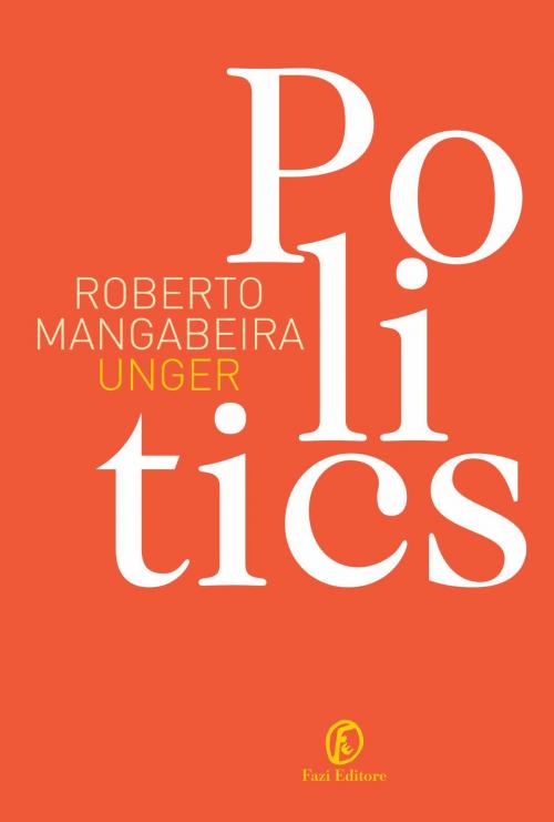 Cover of the book Politics by Roberto Mangabeira Unger, Fazi Editore