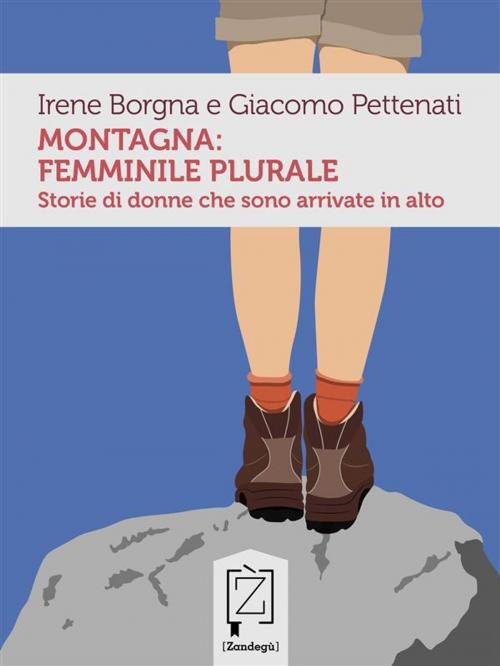 Cover of the book Montagna: femminile plurale by Irene Borgna, Giacomo Pettenati, Zandegù