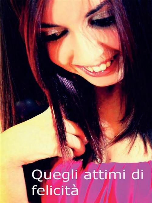 Cover of the book Quegli attimi di felicità by Carlotta Orefice, Youcanprint