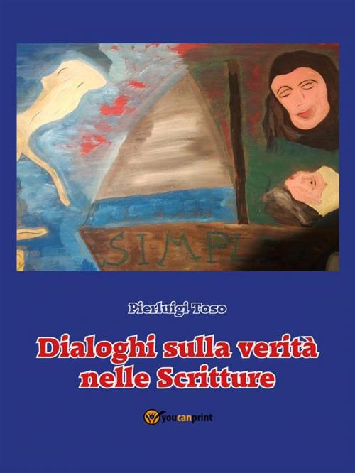 Cover of the book Dialoghi sulla verità nelle Scritture by Pierluigi Toso, Youcanprint