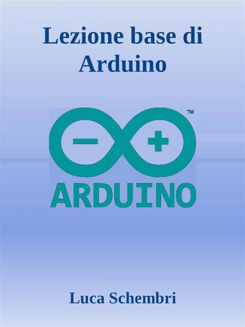 Cover of the book Lezione base di Arduino by Luca Schembri, Youcanprint