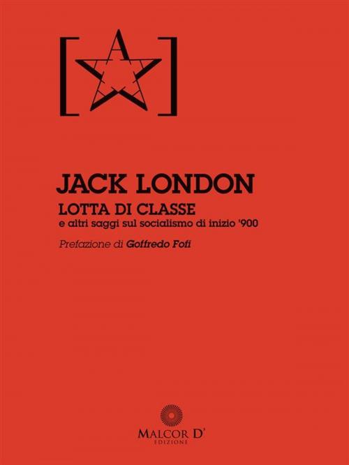 Cover of the book Lotta di Classe by Jack London, Goffredo Fofi, Malcor D' Edizione