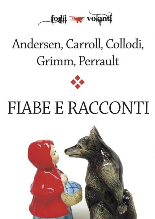Cover of the book Fiabe e racconti by Perrault, Collodi, Carroll, Andersen, Grimm, Edizioni Falsopiano