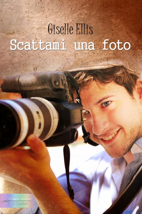 Cover of the book Scattami una foto by Giselle Ellis, Triskell Edizioni