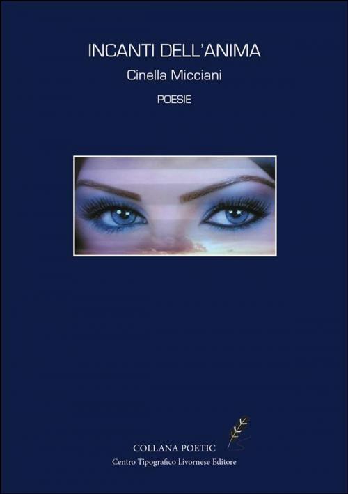 Cover of the book Incanti dell'anima by Cinella Micciani, CTL Editore Livorno