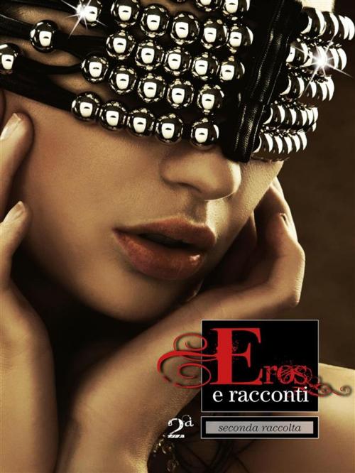 Cover of the book Eros e Racconti 2ª Raccolta by Ilan Asmes, Erika Monella87, Baciami Editore