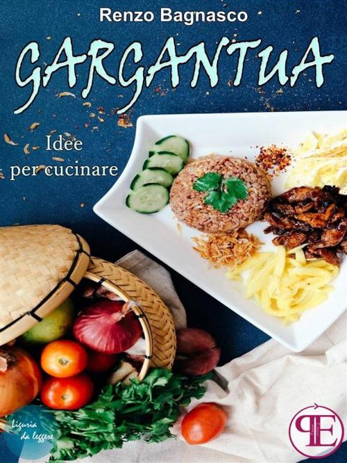 Cover of the book Gargantua. Idee per cucinare by Renzo Bagnasco, Panesi Edizioni