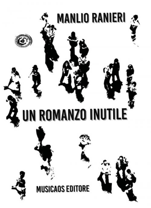 Cover of the book Un romanzo inutile by Manlio Ranieri, Musicaos Editore