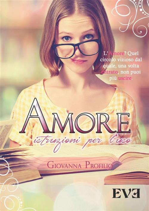 Cover of the book Amore istruzioni per l'uso by Giovanna Profilio, EDIZIONI EVE