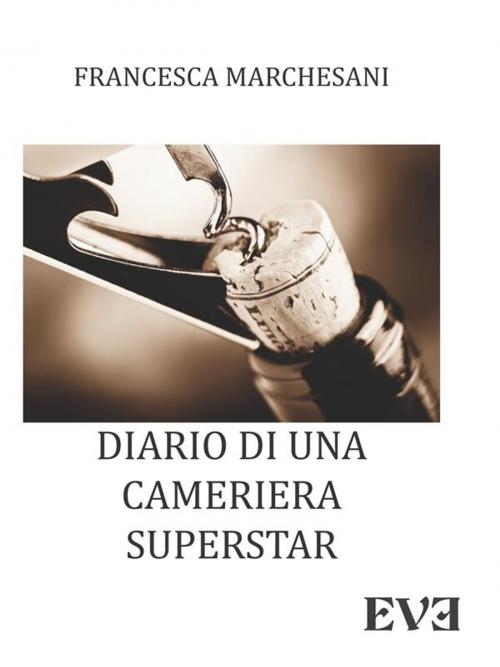 Cover of the book Diario di una cameriera superstar by Francesca Marchesani, EDIZIONI EVE
