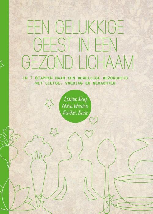 Cover of the book Een gelukkige geest in een gezond lichaam by Louise Hay, Ahlea Khadro, Heather Dane, Unieboek | Het Spectrum