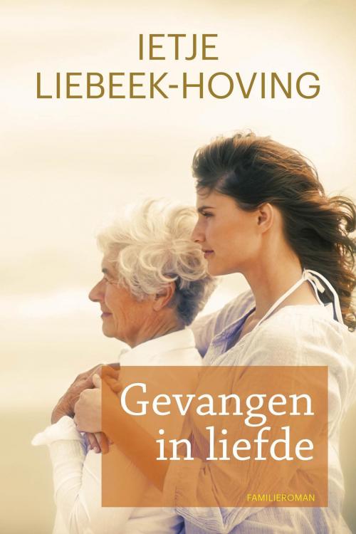 Cover of the book Gevangen in liefde by Ietje Liebeek-Hoving, VBK Media