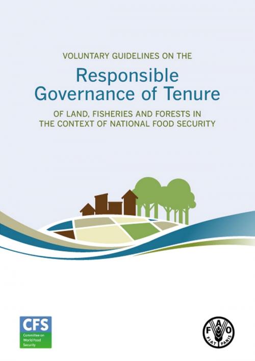 Cover of the book Voluntary Guidelines on the Responsible Governance of Tenure of Land, Fisheries and Forests in the Context of National Food Security by Food and Agriculture Organization of the United Nations, Food and Agriculture Organization of the United Nations