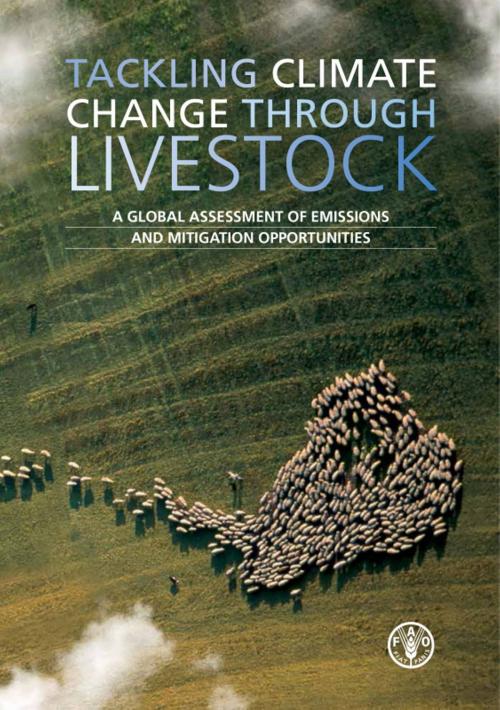 Cover of the book Tackling Climate Change Through Livestock: A Global Assessment of Emissions and Mitigation Opportunities by Food and Agriculture Organization of the United Nations, Food and Agriculture Organization of the United Nations